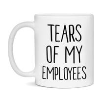 Funny Employees Mug Gift, Tears Of My Employees, 11oz or 15oz Ceramic White Coffee Cup, Novelty Gift Mug