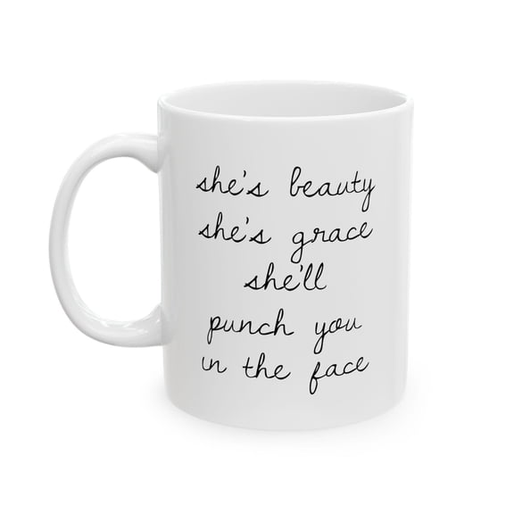 Funny Empowering 11 oz Coffee Mug - She's Beauty - She's Grace White Ceramic Gift