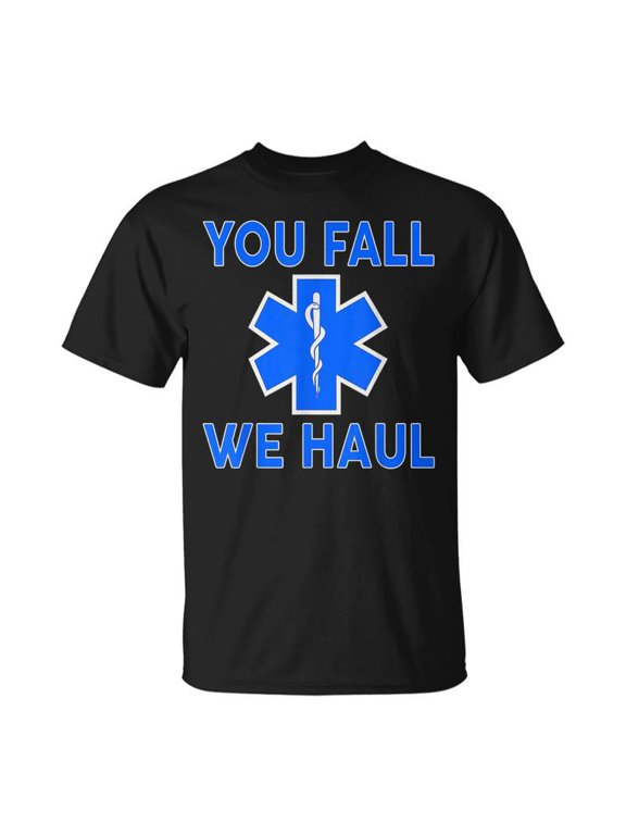 Funny Ems Design You Fall We Haul Emt Medic Paramedic Gift Men Women Tshirt Graphic Print