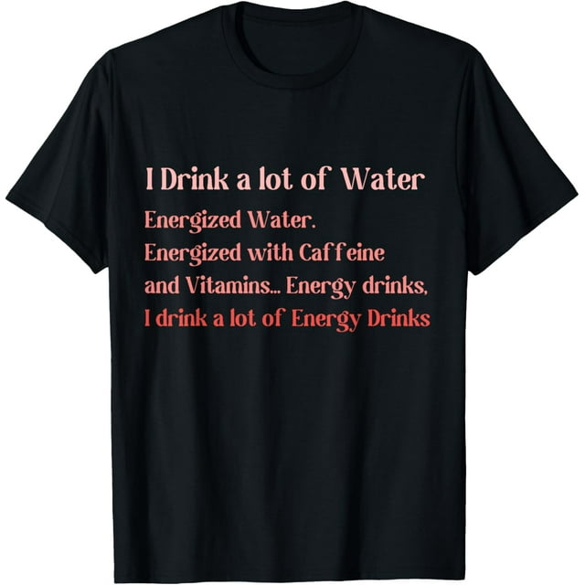Funny Energy Drink Lover Joke I Drink A Lot Of Energy Drinks TShirt