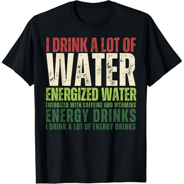 Funny Energy Drink Lover Joke I Drink A Lot Of Energy Drinks TShirt