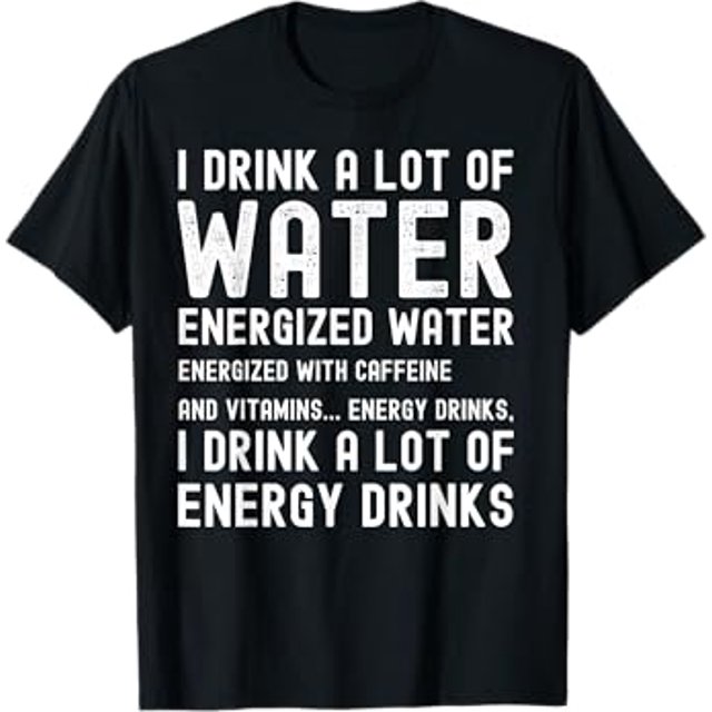Funny Energy Drink Lover Joke I Drink A Lot Of Energy Drinks TShirt