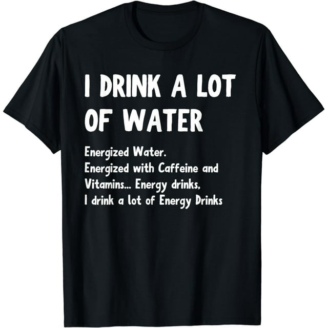 Funny Energy Drink Lover Joke I Drink A Lot Of Energy Drinks TShirt