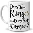 thumbnail image 1 of Funny Engagement Gift for Engaged Couple Fiance Fiancee Men Women - Does This Ring Make Me Look Engaged Newlywed 11oz White Ceramic Coffee Tea Mug, 1 of 7