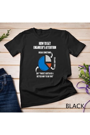 Funny Engineer Attention Pie Chart T-Shirt Sarcastic Engineering Humor Graphic Tee Men Women Adult Problem Solver Gift Retro Black