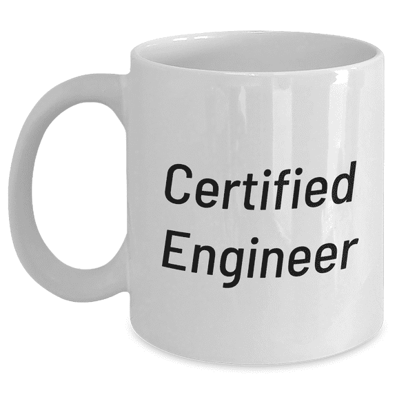Funny Engineer Gifts, Gifts from Friends for Men, White Coffee Mug for Father's Day, 'Certified Engineer' Quote