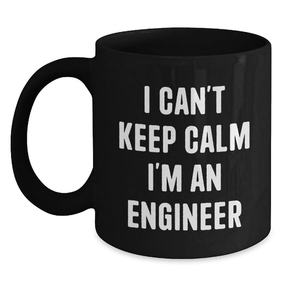 Funny Engineer Gifts I Can't Keep Calm I'm An Engineer Black Coffee Mug for Graduation from Friends