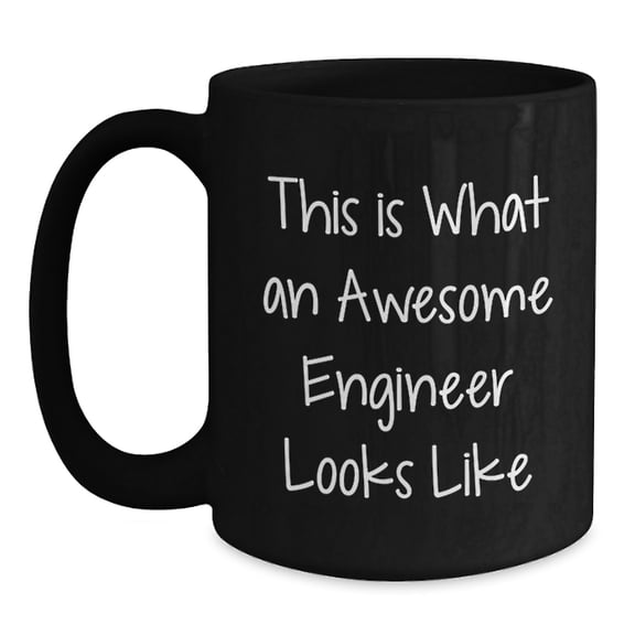 Funny Engineer Gifts, Inspirational Quote, Black Coffee Mug, 11oz or 15oz, Microwave and Dishwasher Safe, For Engineer Graduation Gifts from Friends or Family