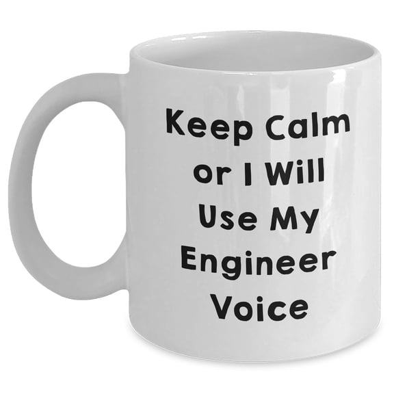 Funny Engineer Gifts from Mom - Keep Calm Or I Will Use My Engineer Voice White Coffee Mug for Dad or Engineer Friends on Father's Day