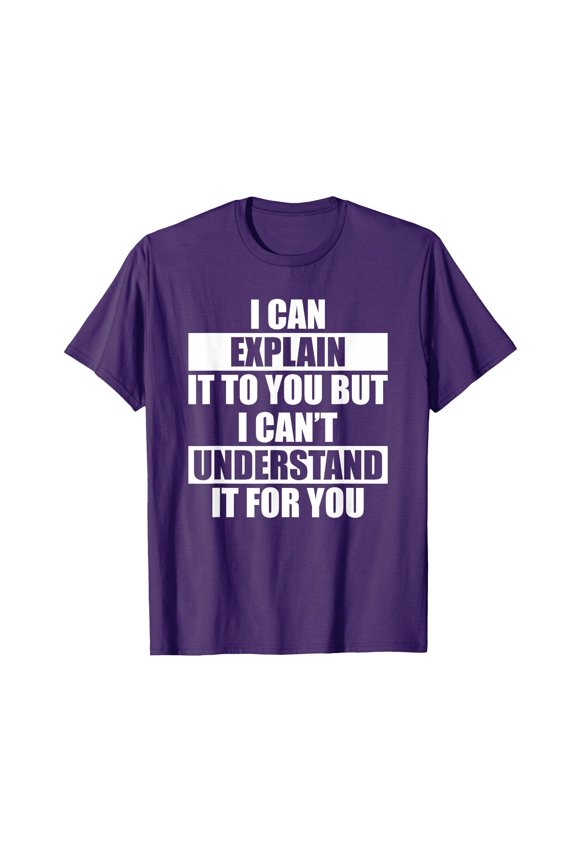 Funny Engineer T-Shirt - Can't Understand It For You Tee - Humorous Gift for Tech Lovers
