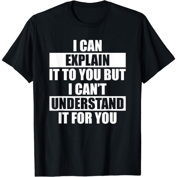 Funny Engineer T-Shirt - Can't Understand It For You Tee