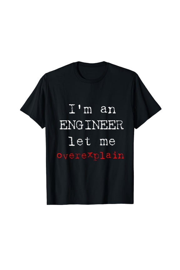 Funny Engineer T-Shirt for Overexplaining Enthusiasts - Perfect Gift for Tech Lovers