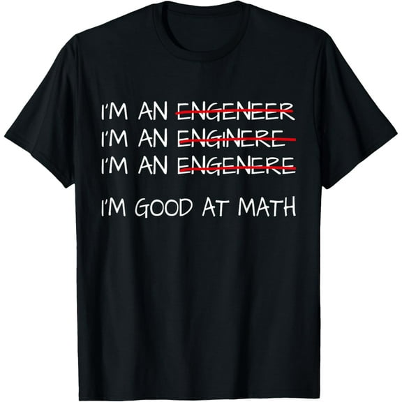 Funny Engineering Shirts Men Women Engineer I'm Good At Math T-Shirt
