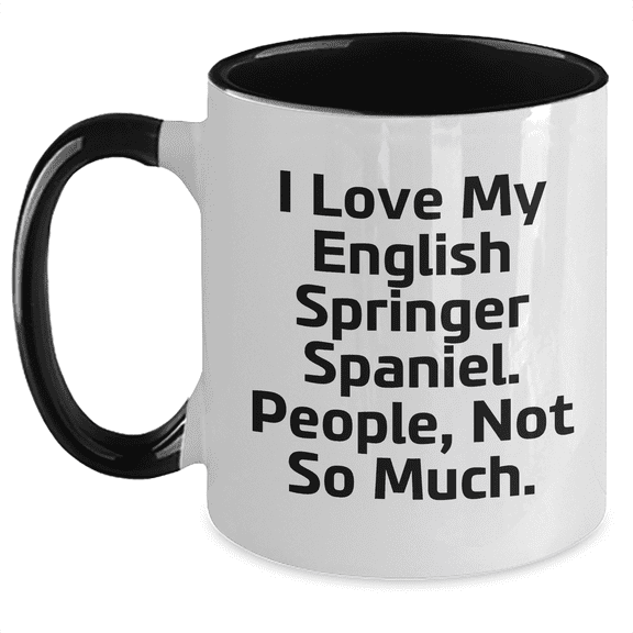 Funny English Springer Spaniel Dog Gifts for Men - I Love My English Springer Spaniel, People Not So Much - Two Tone Coffee Mug for Father's Day, Gifts from Men
