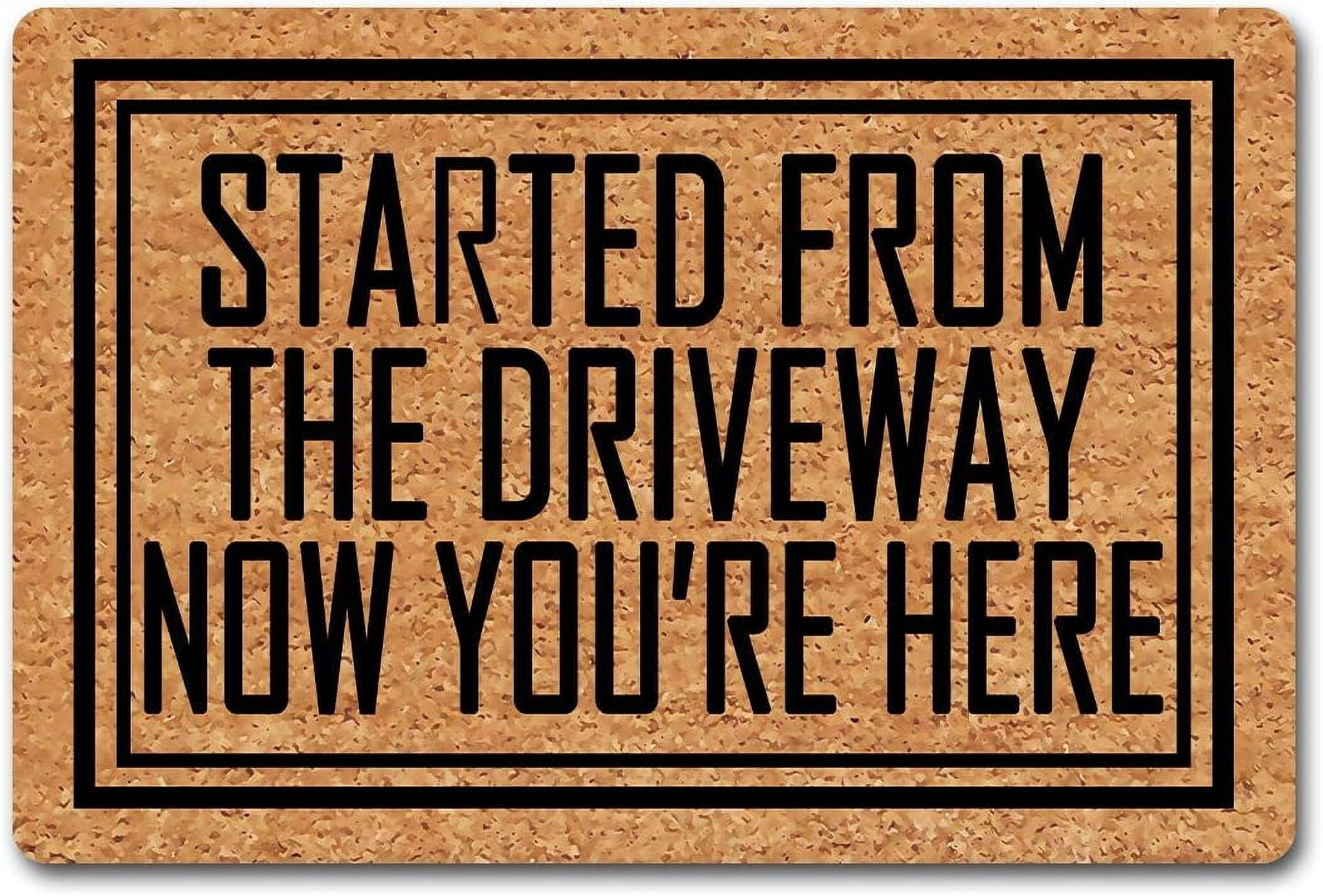 Funny Entry Rugs for Inside HouseStarted from The Driveway Now You're ...