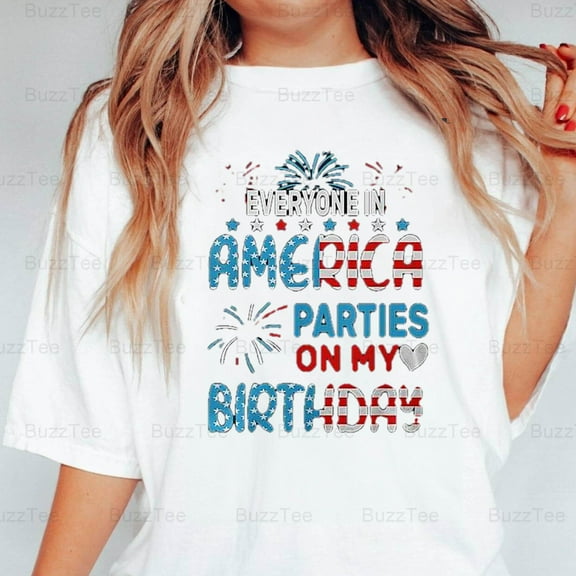 Funny Everyone In America Parties On My Birthday 4th July Quote T-Shirt Unisex, up to 5XL