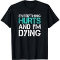 thumbnail image 1 of Funny Everything Hurts And I'm Dying Fun Weightlifting Gym T-Shirt, 1 of 4