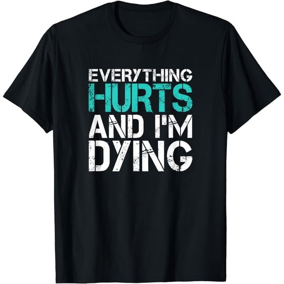 Funny Everything Hurts And I'm Dying Fun Weightlifting Gym T-Shirt