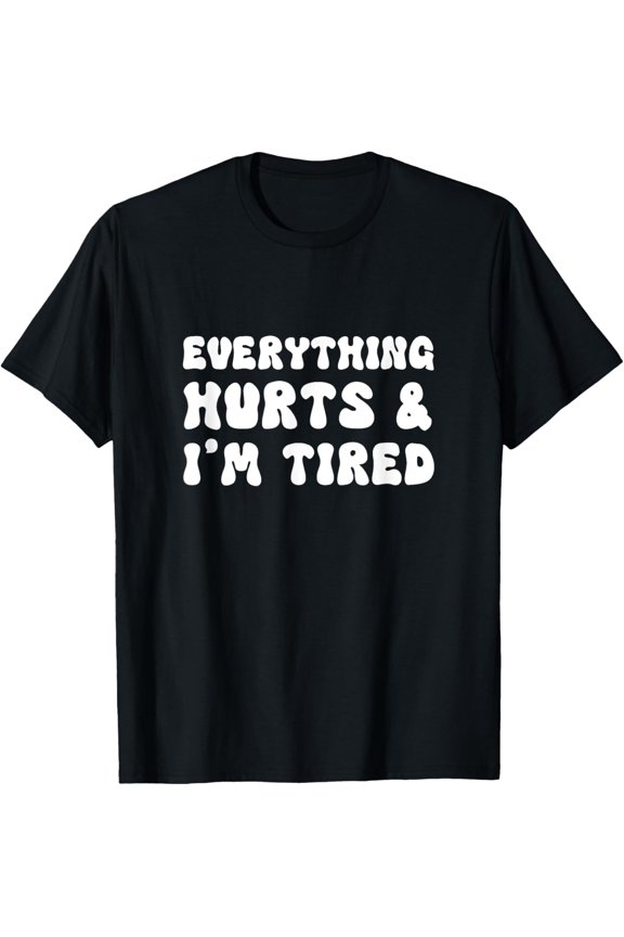 Funny Everything Hurts And I'm Tired Quote Cool Worn Out T-Shirt