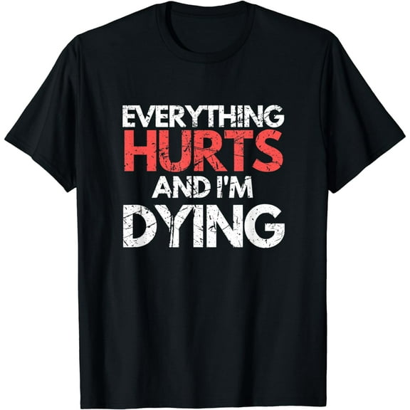 Funny Everything Hurts I'm Dying Fitness Workout Gym Women T-Shirt