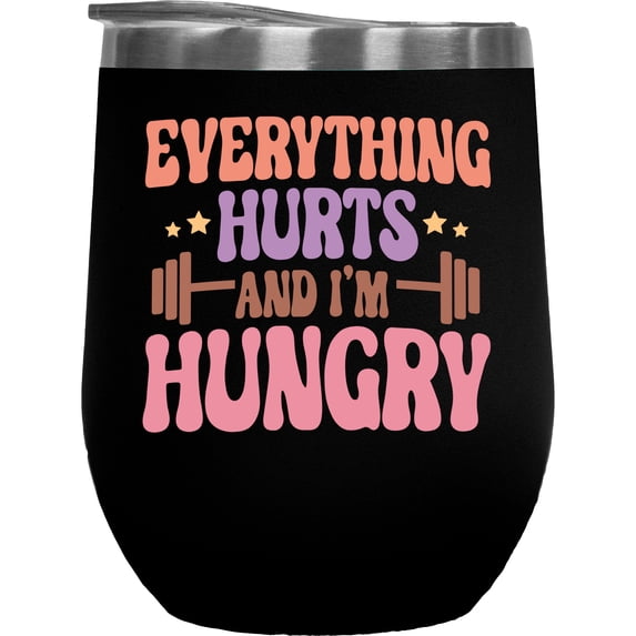 Funny Everything Hurts and I'm Hungry, Gym or Work Out Quote Art Merch Gift, Black 12oz Wine Tumbler