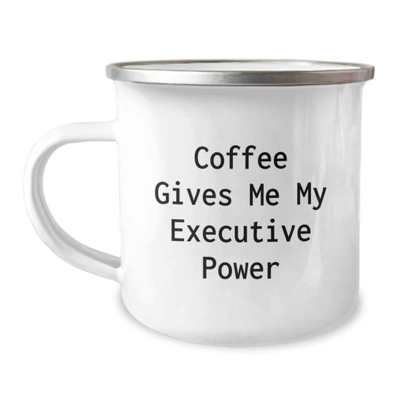 Funny Executive Camping Mug, Gifts from Men, Women, Friends, or Family for Executive Friends, Executive Men, or Executive Women, Coffee Gives Me My Executive Power Christmas Unique Gifts