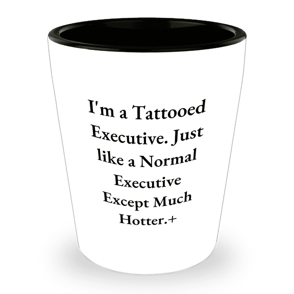 Funny Executive Shot Glass Gift for Birthday from Friends, Gift for Hot Executive, Hot Executive with a Sense of Humor, Executive Shot Glass Quote, Hot Executive Gift