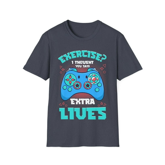 Funny Exercise I Thought You Said Extra Lives Gaming Gamer Unisex T-Shirt