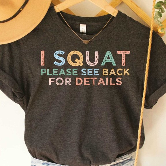 Funny Exercise Shirt I Squat Please See Back For Details Shirt Gym Shirt Weightlifting Women Workout Shirt Unisex S-5XL Hot Trending Shirt, Vintage Birthday Gift