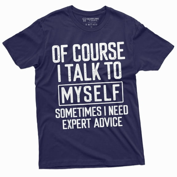 Funny Expert Advice Tee I talk to myself Funny Shirt Humorous Gifts Humor Saying Tshirt (Large Navy Blue)