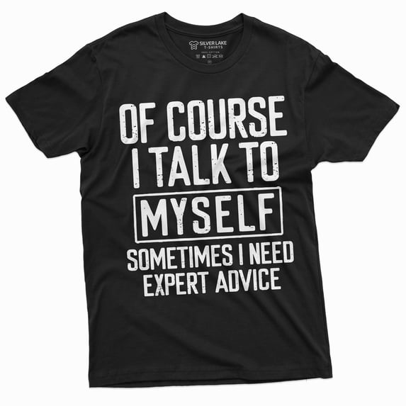Funny Expert Advice Tee I talk to myself Funny Shirt Humorous Gifts Humor Saying Tshirt (XX-Large Black)