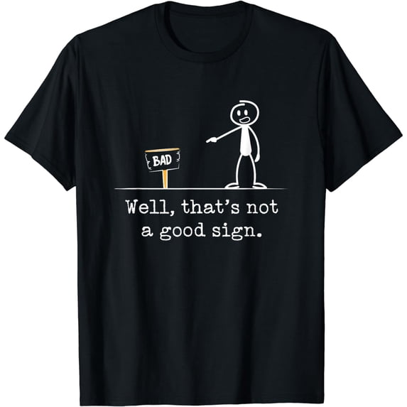 Funny Expression, Funny Saying, Humor, Not A Good Sign T-Shirt