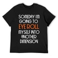 thumbnail image 1 of Funny Eye Roll Myself Into Another Dimension Sarcastic Shirt Black, 1 of 5