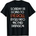 thumbnail image 1 of Funny Eye Roll Myself Into Another Dimension Sarcastic Shirt, 1 of 4