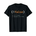 thumbnail image 1 of Funny! False, It's Funny Because It's True - Programmer Joke T-Shirt, 1 of 5