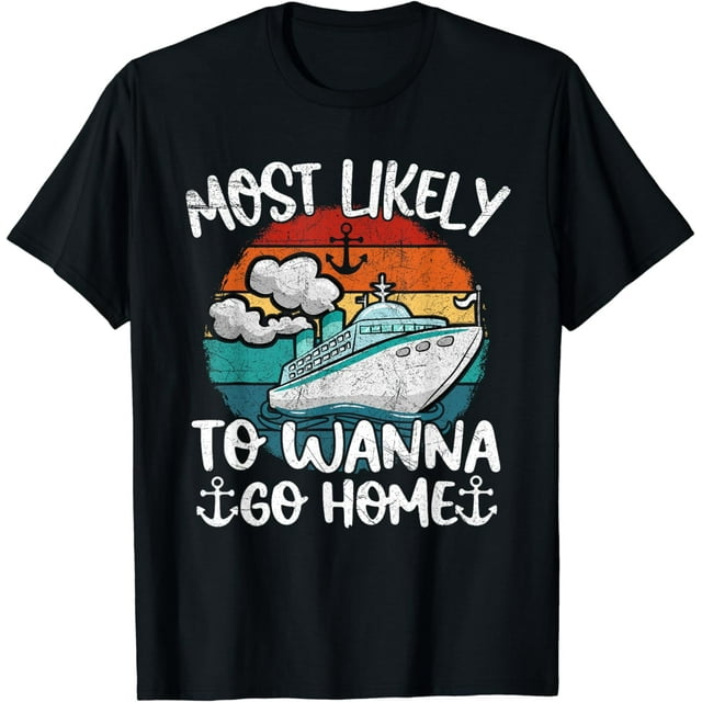 Funny Family Cruise Lover 2024 Most Likely To Wanna Go Home TShirt