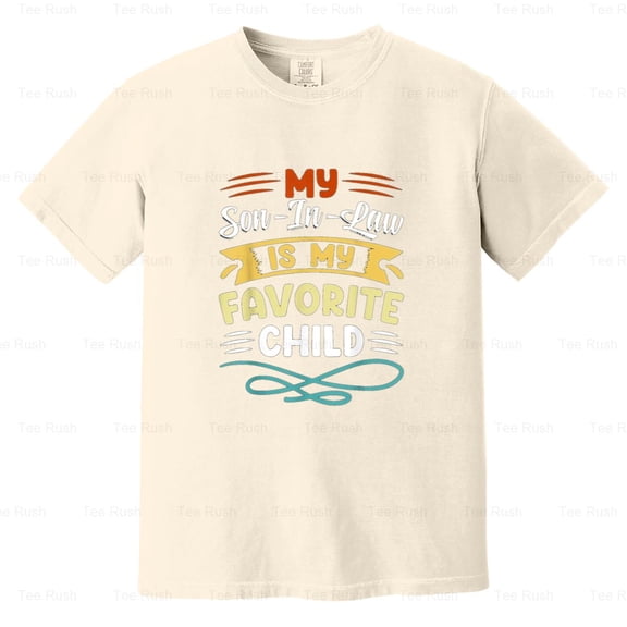 Funny Family Humor My Son In Law Favorite Child Inlaw, Sarcastic Gift, Comfort Color T-Shirt Unisex, up to 4XL