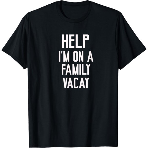 Funny Family Vacation Shirt | HELP IM ON A FAMILY VACAY T-Shirt men and women can wear, black, white, gifts