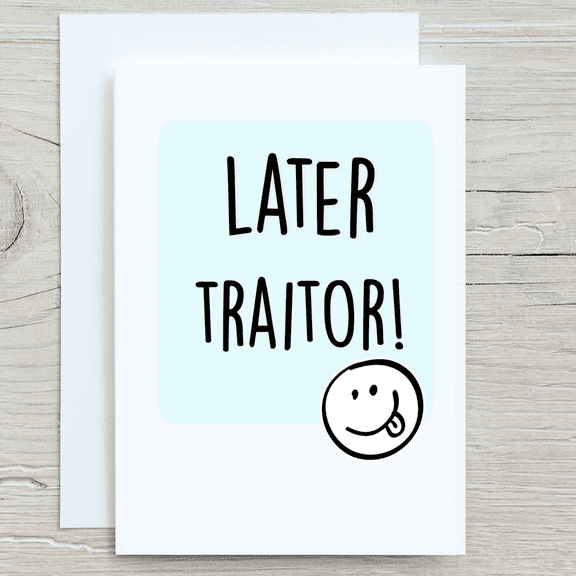 Funny Farewell Card  Later Traitor! Greeting Card with Smiley Face  Blank Inside, Envelope Included  Perfect for Friends, Colleagues, or Teammates Moving Away