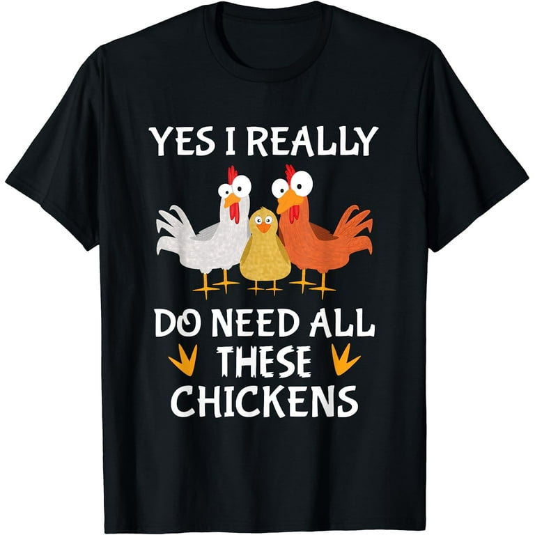 Yes I Really Do Need All These Chickens Shirt Funny Farmers Yes I Really Do Need All These Chickens Shirt Funny Farmers