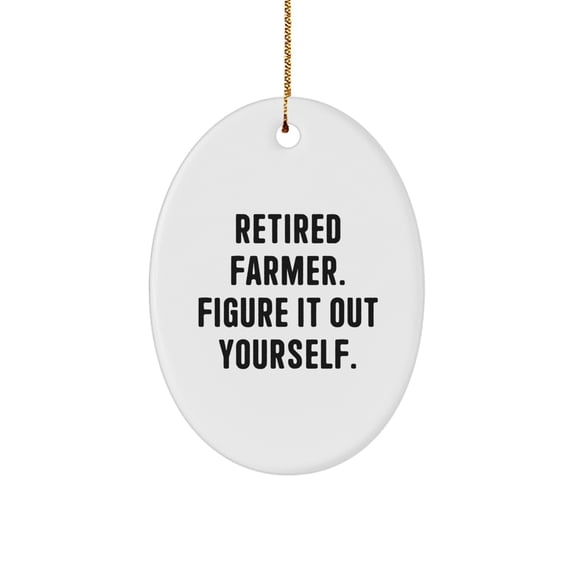 Funny Farmer Gifts for Men - 'Retired Farmer. Figure It Out Yourself.' Oval Ornament, Christmas Unique Gift for Friends Coworkers Family