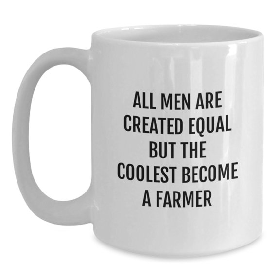 Funny Farmer Gifts from Friends for Men, 'All Men Are Created Equal But The Coolest Become A Farmer' White Coffee Mug, Graduation Unique Gifts
