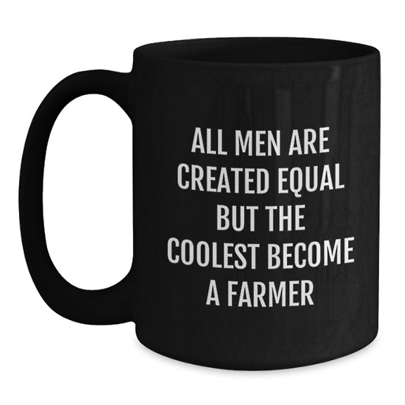 Funny Farmer Gifts from Friends for Men, Black Coffee Mug for Graduation, 'All Men Are Created Equal But The Coolest Become A Farmer' Quote Mug