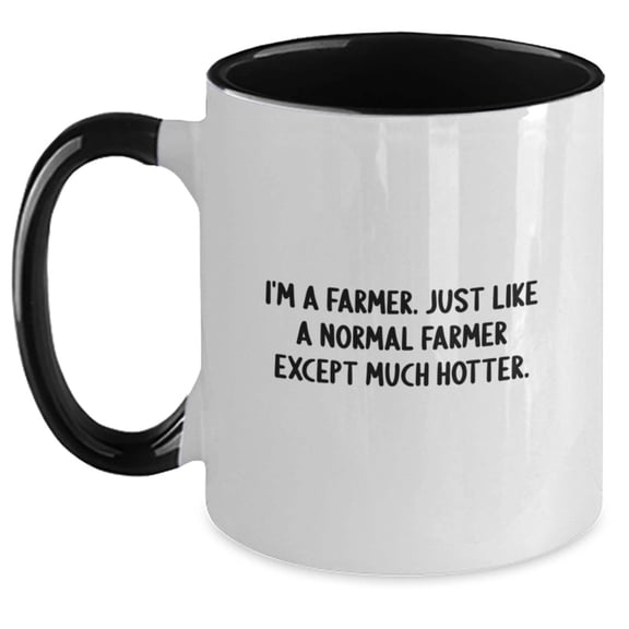 Funny Farmer Gifts from Friends for Men Women Christmas Unique Mugs, I'm A Farmer Just Like A Normal Farmer Except Much Hotter Two Tone Coffee Mug
