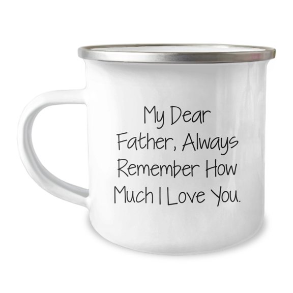 Funny Father Camping Mug, Gifts from Men to Men, Birthday Unique Gifts for Dad, 'My Dear Father, Always Remember How Much I Love You.'