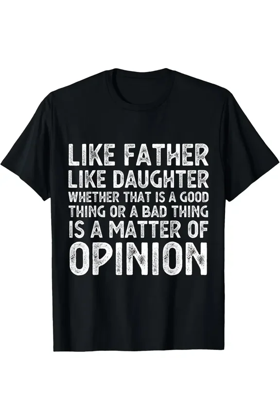 Funny Father Daughter Opinion Quote Gift for Dad Men Women Unisex Casual Short Sleeve Graphic T-Shirt