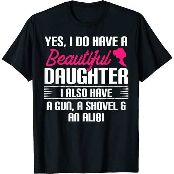 Funny Father T Shirt - Yes I Do Have A Beautiful Daughter