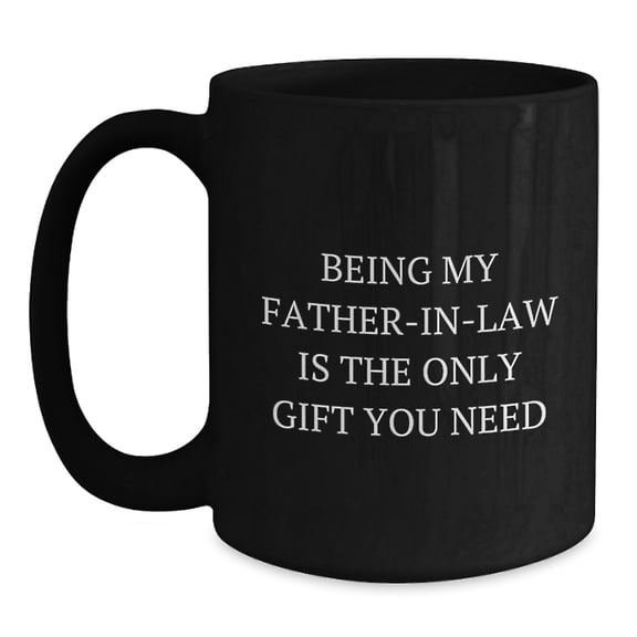 Funny Father-in-law Gifts, Unique Black Coffee Mugs for Dad from Family, Being My Father-in-law Is The Only Gift You Need