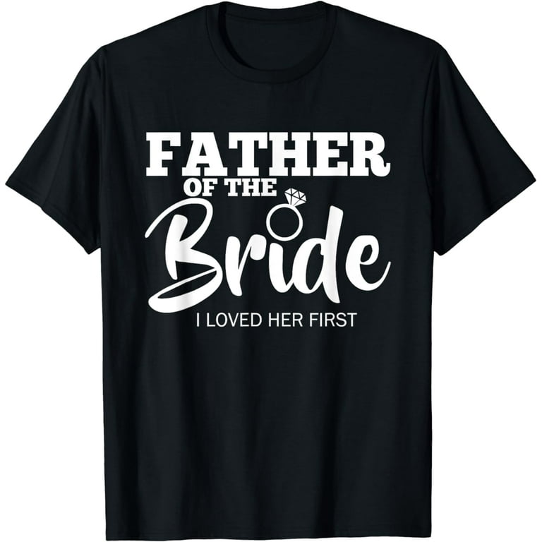 Funny Father Of The Bride Shirt Fatherly Love T-Shirt Dad Funny Father Of The Bride Shirt Fatherly Love T-Shirt Dad