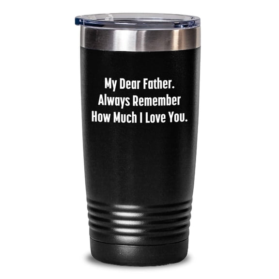 Funny Father's Birthday Unique Gift for Him from Family - 'My Dear Father' Quote Tumbler, 20oz/30oz Vacuum Insulated Stainless Steel